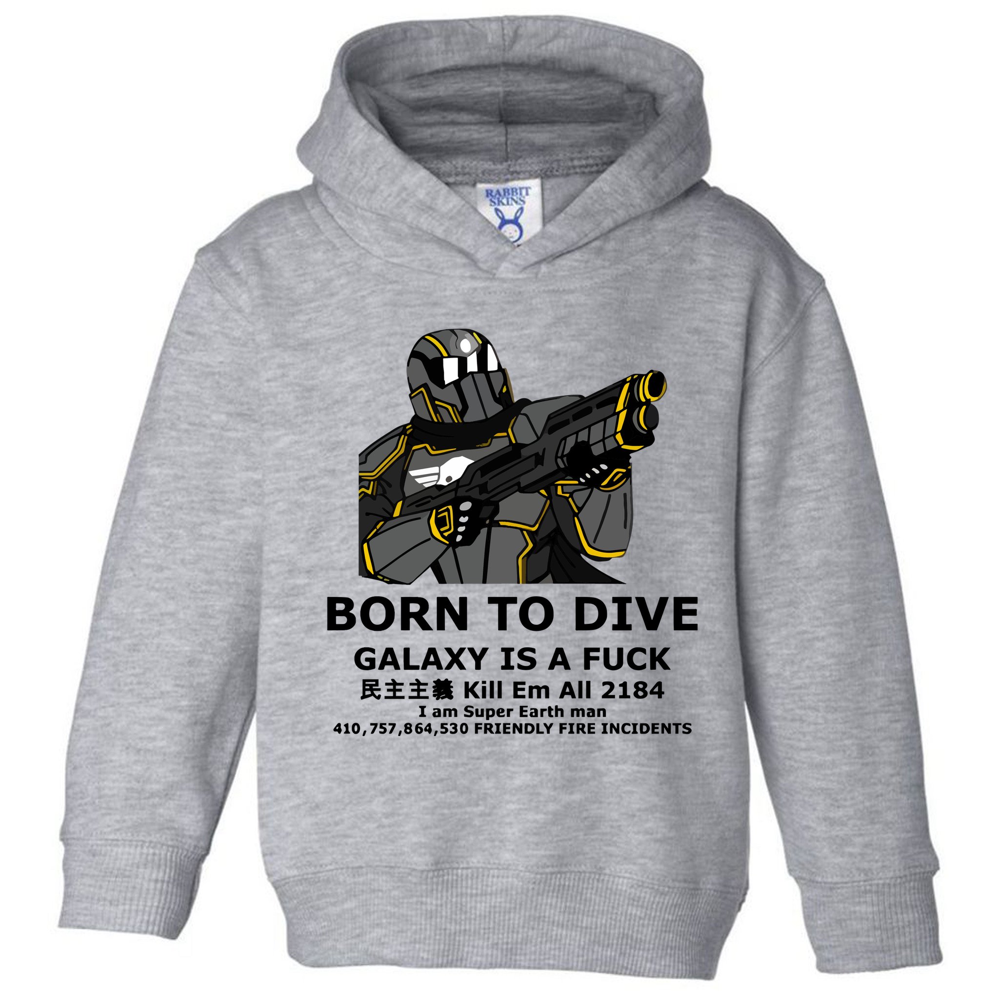 Born To Dive Galaxy Is A Fuck Kill Em All 2184 I Am Super Earth Man 410757864 Toddler Hoodie