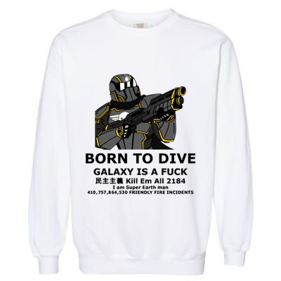 Born To Dive Galaxy Is A Fuck Kill Em All 2184 I Am Super Earth Man 410757864 Garment-Dyed Sweatshirt