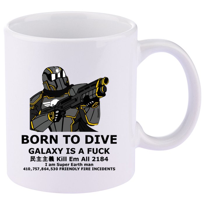 Born To Dive Galaxy Is A Fuck Kill Em All 2184 I Am Super Earth Man 410757864 11oz C Handle Ceramic Mug
