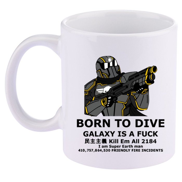 Born To Dive Galaxy Is A Fuck Kill Em All 2184 I Am Super Earth Man 410757864 11oz C Handle Ceramic Mug
