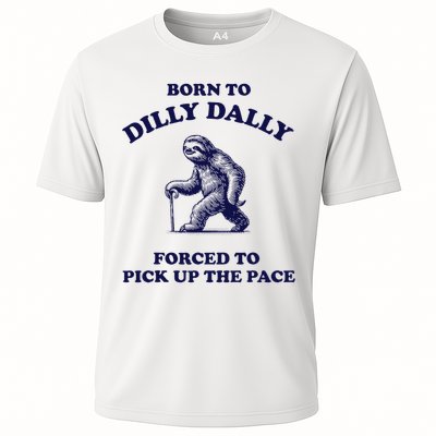Born To Dilly Dally Forced To Pick Up The Pace Sloth Cooling Performance Crew T-Shirt