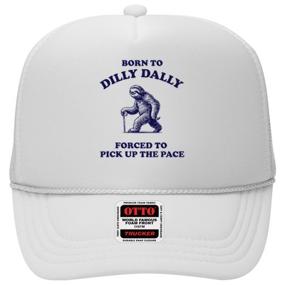 Born To Dilly Dally Forced To Pick Up The Pace Sloth Trucker Hat