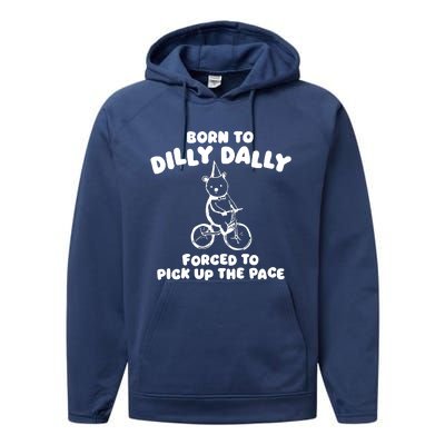 Born To Dilly Dally Forced To Pick Up The Pace Performance Fleece Hoodie