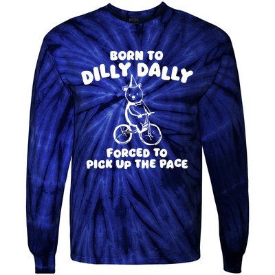 Born To Dilly Dally Forced To Pick Up The Pace Tie-Dye Long Sleeve Shirt