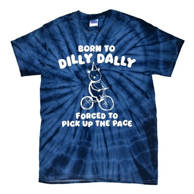 Born To Dilly Dally Forced To Pick Up The Pace Tie-Dye T-Shirt