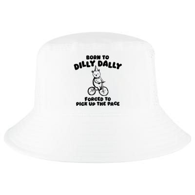 Born To Dilly Dally Forced To Pick Up The Pace Cool Comfort Performance Bucket Hat