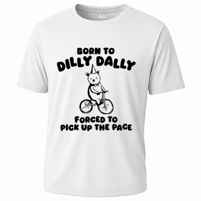 Born To Dilly Dally Forced To Pick Up The Pace Cooling Performance Crew T-Shirt