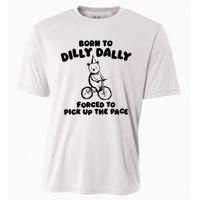 Born To Dilly Dally Forced To Pick Up The Pace Cooling Performance Crew T-Shirt