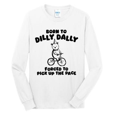 Born To Dilly Dally Forced To Pick Up The Pace Tall Long Sleeve T-Shirt