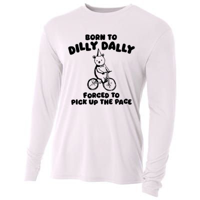 Born To Dilly Dally Forced To Pick Up The Pace Cooling Performance Long Sleeve Crew