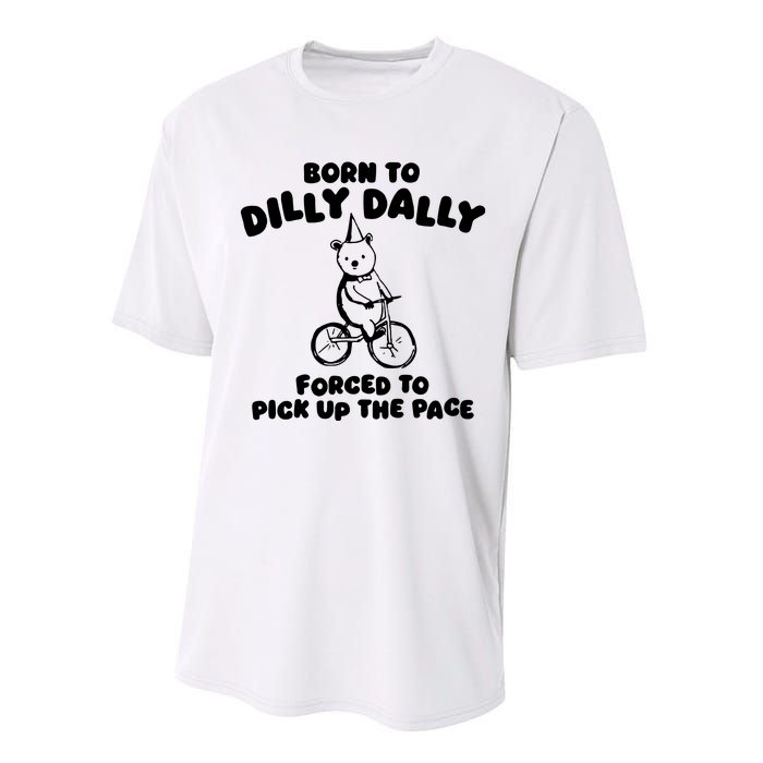 Born To Dilly Dally Forced To Pick Up The Pace Performance Sprint T-Shirt