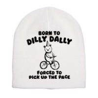 Born To Dilly Dally Forced To Pick Up The Pace Short Acrylic Beanie