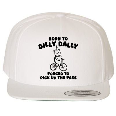 Born To Dilly Dally Forced To Pick Up The Pace Wool Snapback Cap