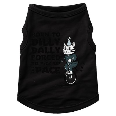 Born To Dilly Dally Forced To Pick Up The Pace Funny Cat Doggie Tank
