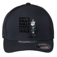 Born To Dilly Dally Forced To Pick Up The Pace Funny Cat Flexfit Unipanel Trucker Cap