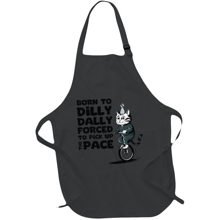 Born To Dilly Dally Forced To Pick Up The Pace Funny Cat Apron