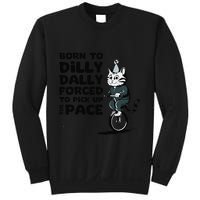 Born To Dilly Dally Forced To Pick Up The Pace Funny Cat Sweatshirt