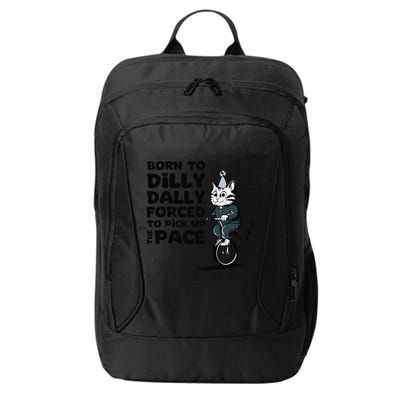 Born To Dilly Dally Forced To Pick Up The Pace Funny Cat City Backpack