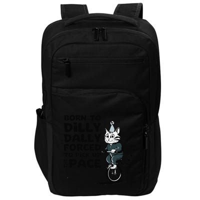 Born To Dilly Dally Forced To Pick Up The Pace Funny Cat Impact Tech Backpack