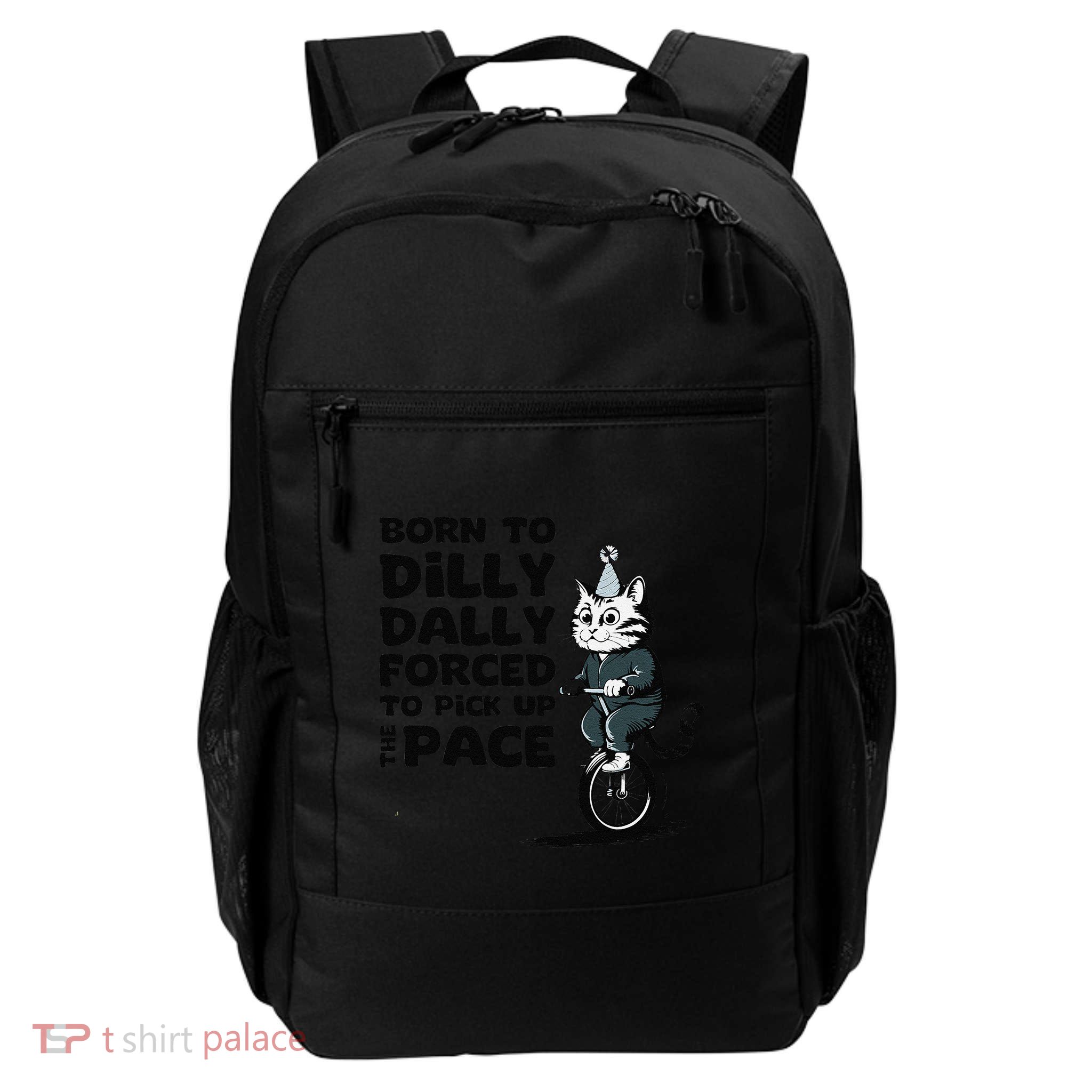 Born To Dilly Dally Forced To Pick Up The Pace Funny Cat Backpack