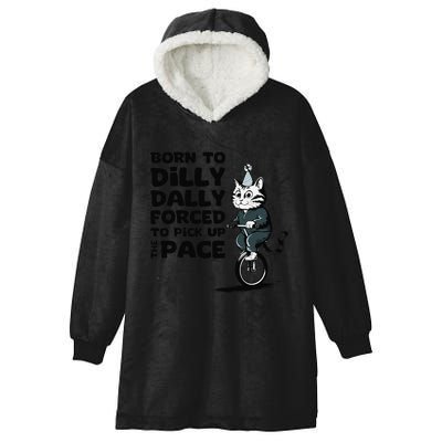 Born To Dilly Dally Forced To Pick Up The Pace Funny Cat Hooded Wearable Blanket