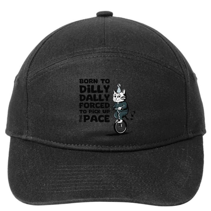 Born To Dilly Dally Forced To Pick Up The Pace Funny Cat 7-Panel Snapback Hat