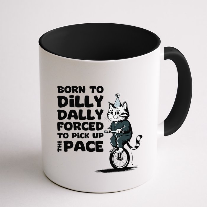 Born To Dilly Dally Forced To Pick Up The Pace Funny Cat Mug