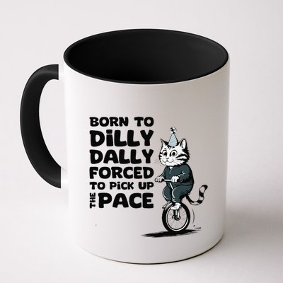 Born To Dilly Dally Forced To Pick Up The Pace Funny Cat Mug