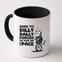 Born To Dilly Dally Forced To Pick Up The Pace Funny Cat Mug