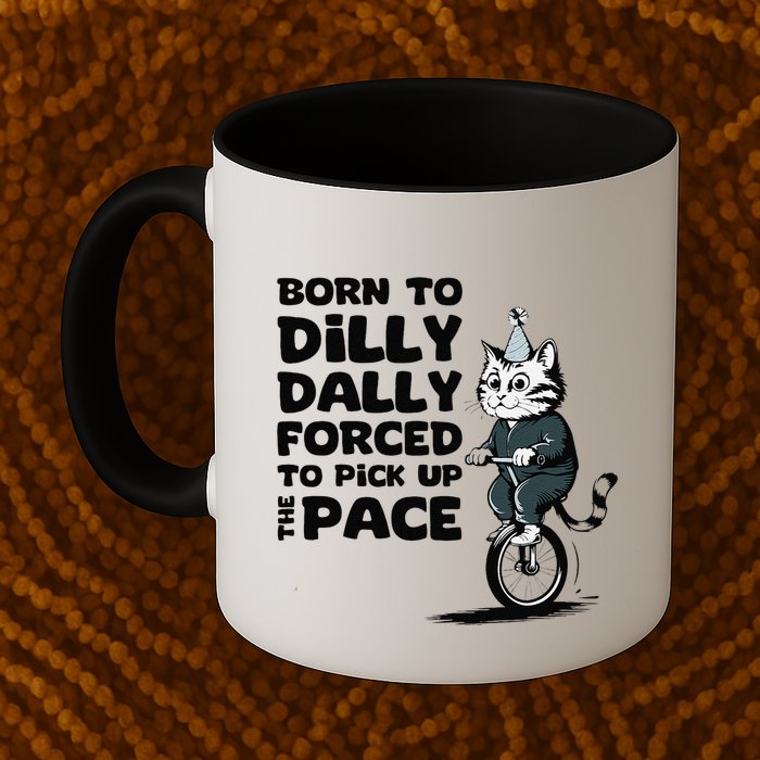Born To Dilly Dally Forced To Pick Up The Pace Funny Cat Mug