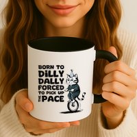 Born To Dilly Dally Forced To Pick Up The Pace Funny Cat Mug