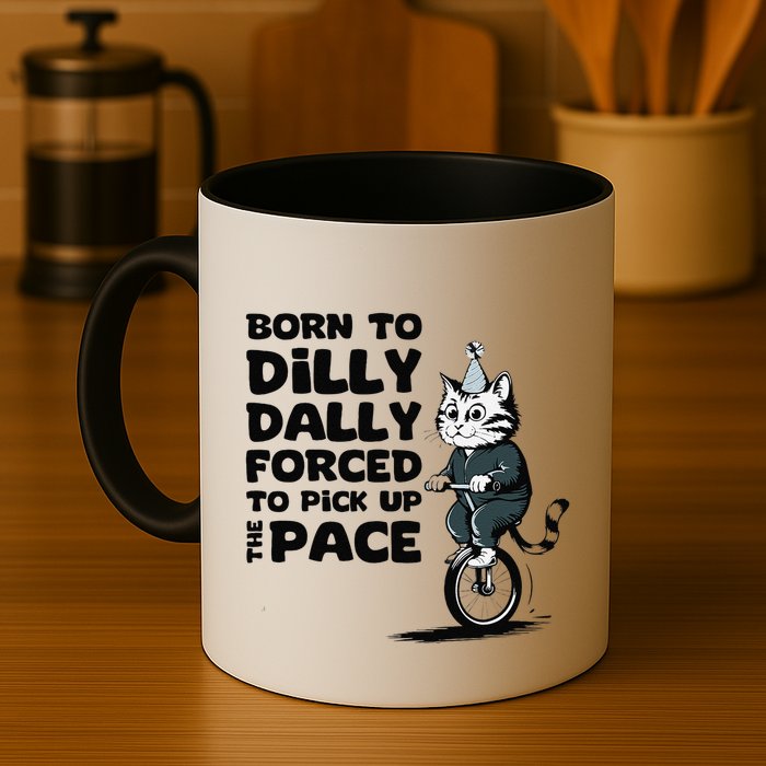 Born To Dilly Dally Forced To Pick Up The Pace Funny Cat Mug