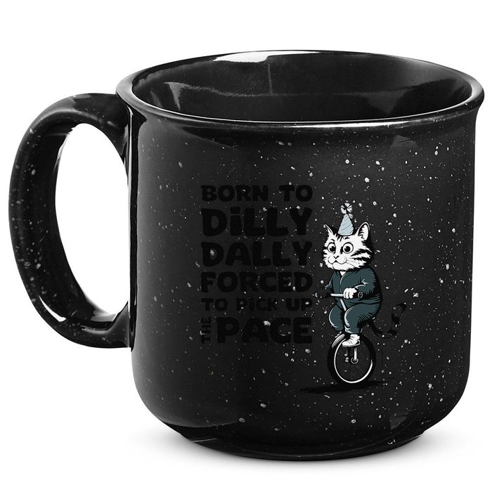 Born To Dilly Dally Forced To Pick Up The Pace Funny Cat 15oz Campfire Ceramic Mug