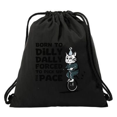 Born To Dilly Dally Forced To Pick Up The Pace Funny Cat Drawstring Bag
