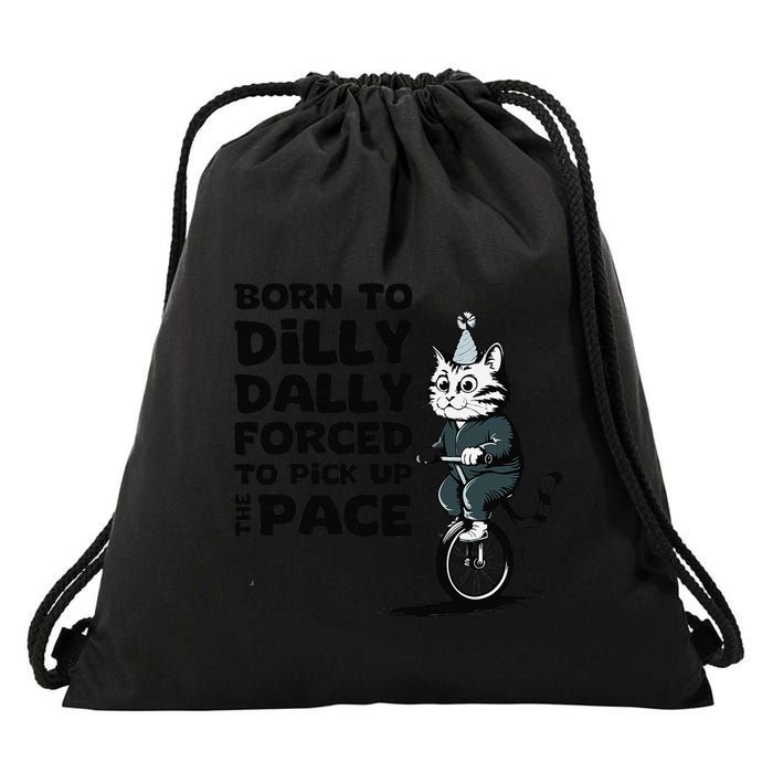 Born To Dilly Dally Forced To Pick Up The Pace Funny Cat Drawstring Bag
