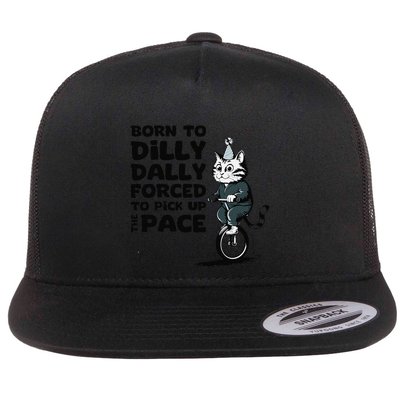 Born To Dilly Dally Forced To Pick Up The Pace Funny Cat Flatbill Hat
