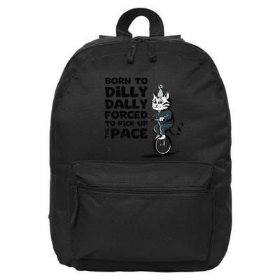Born To Dilly Dally Forced To Pick Up The Pace Funny Cat 16 in Basic Backpack