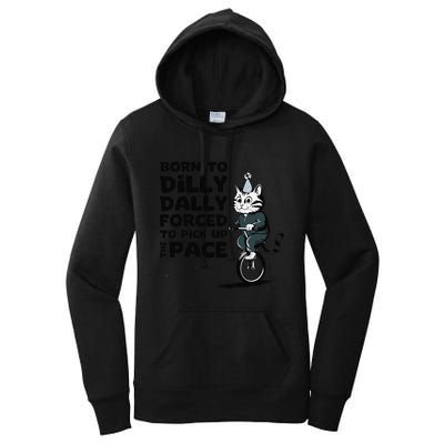 Born To Dilly Dally Forced To Pick Up The Pace Funny Cat Women's Pullover Hoodie