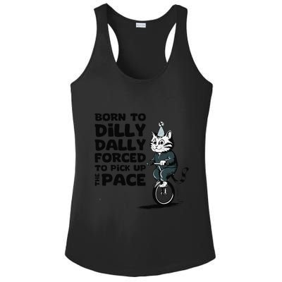 Born To Dilly Dally Forced To Pick Up The Pace Funny Cat Ladies PosiCharge Competitor Racerback Tank