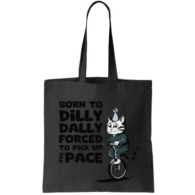 Born To Dilly Dally Forced To Pick Up The Pace Funny Cat Bag
