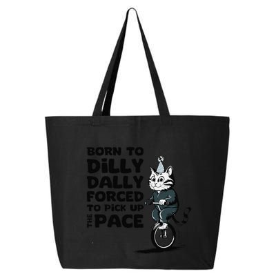 Born To Dilly Dally Forced To Pick Up The Pace Funny Cat 25L Jumbo Tote