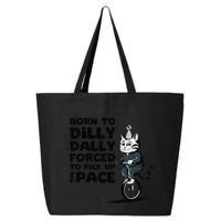 Born To Dilly Dally Forced To Pick Up The Pace Funny Cat 25L Jumbo Tote