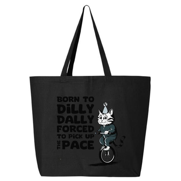 Born To Dilly Dally Forced To Pick Up The Pace Funny Cat 25L Jumbo Tote