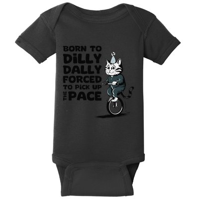 Born To Dilly Dally Forced To Pick Up The Pace Funny Cat Baby Bodysuit
