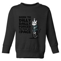 Born To Dilly Dally Forced To Pick Up The Pace Funny Cat Toddler Sweatshirt