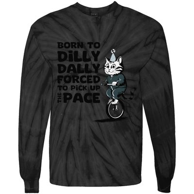 Born To Dilly Dally Forced To Pick Up The Pace Funny Cat Tie-Dye Long Sleeve Shirt