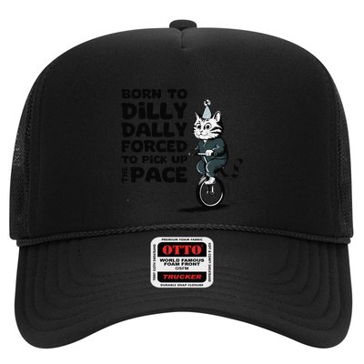 Born To Dilly Dally Forced To Pick Up The Pace Funny Cat Trucker Hat