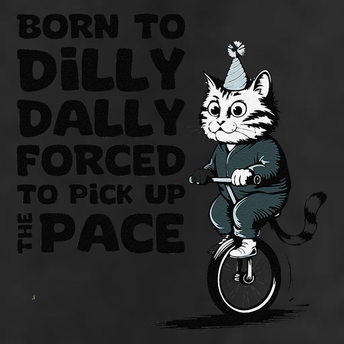 Born To Dilly Dally Forced To Pick Up The Pace Funny Cat Trucker Hat