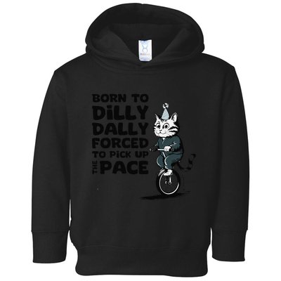 Born To Dilly Dally Forced To Pick Up The Pace Funny Cat Toddler Hoodie