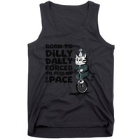 Born To Dilly Dally Forced To Pick Up The Pace Funny Cat Tank Top